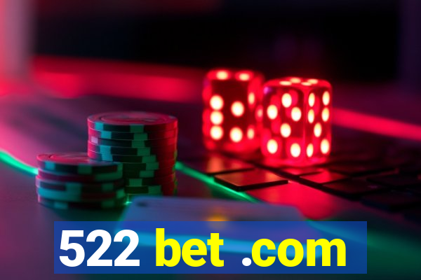 522 bet .com